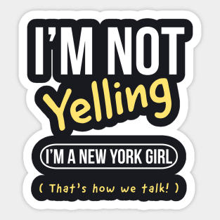 I’m not yelling I’m a New York girl that’s how we talk Sticker